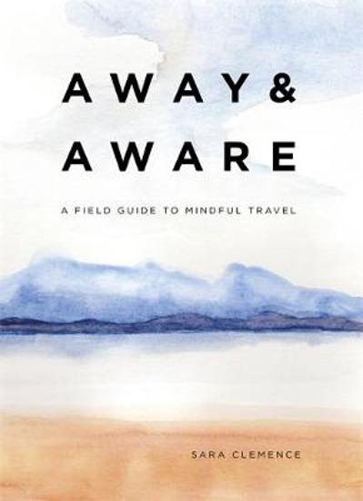 Picture of Away & Aware: A Field Guide to Mindful Travel