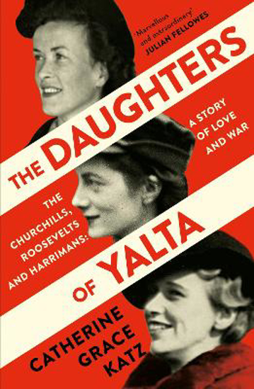 Picture of The Daughters of Yalta: The Churchills, Roosevelts and Harrimans - A Story of Love and War