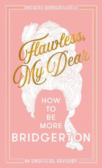 Picture of Flawless, My Dear: How to Be More Bridgerton (An Unofficial Advisory)