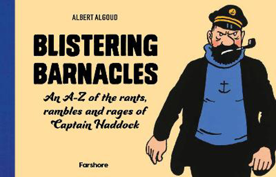 Picture of Blistering Barnacles: An A-Z of The Rants, Rambles and Rages of Captain Haddock