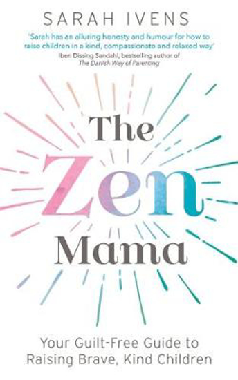 Picture of The Zen Mama: Your guilt-free guide to raising brave, kind children