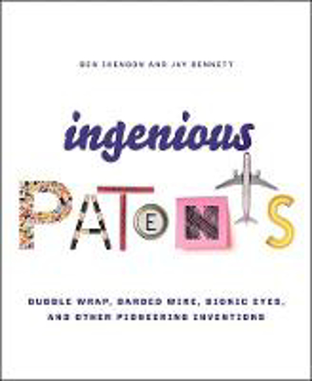 Picture of Ingenious Patents (Revised): Bubble Wrap, Barbed Wire, Bionic Eyes, and Other Pioneering Inventions