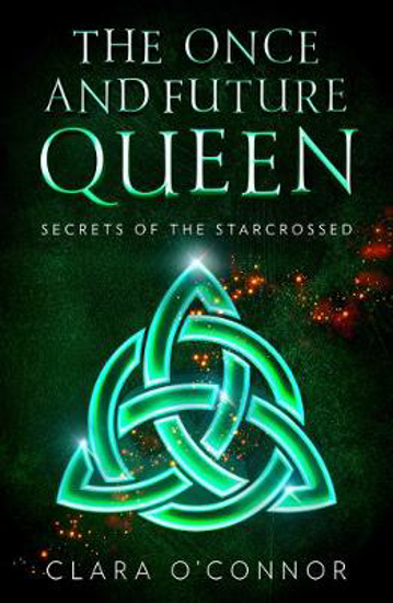 Picture of Secrets of the Starcrossed (The Once and Future Queen, Book 1)