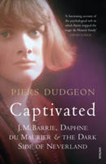 Picture of Captivated: J. M. Barrie, Daphne Du Maurier and the Dark Side of Neverland