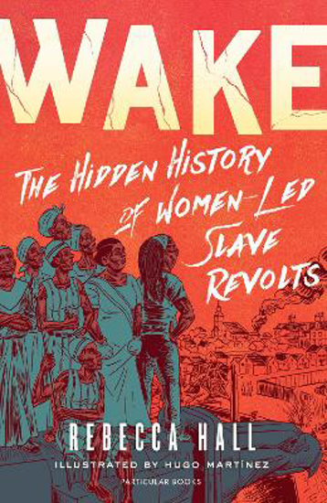 Picture of Wake: The Hidden History of Women-Led Slave Revolts