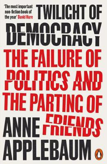 Picture of Twilight of Democracy: The Failure of Politics and the Parting of Friends