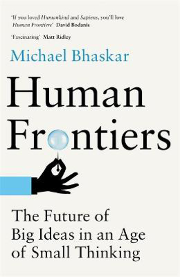 Picture of Human Frontiers: The Future of Big Ideas in an Age of Small Thinking