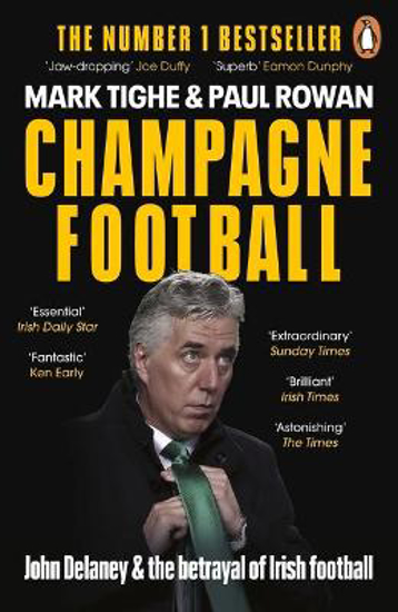 Picture of Champagne Football: John Delaney and the Betrayal of Irish Football: The Inside Story