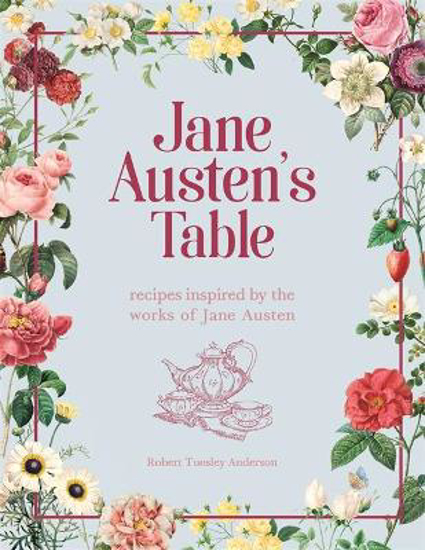 Picture of Jane Austen's Table: Recipes Inspired by the Works of Jane Austen: Picnics, Feasts and Afternoon Teas