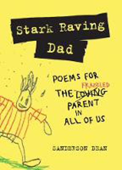Picture of Stark Raving Dad: Poems for the Frazzled Parent in All of Us