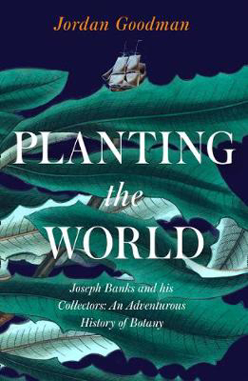 Picture of Planting the World: Joseph Banks and his Collectors