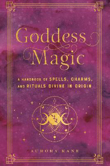 Picture of Goddess Magic: A Handbook of Spells, Charms, and Rituals Divine in Origin