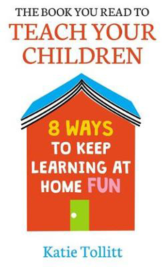 Picture of The Book You Read to Teach Your Children: 8 Ways to Keep Learning at Home Fun