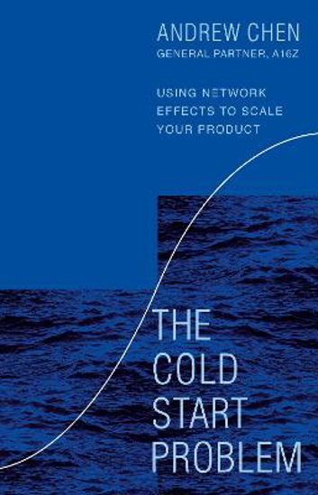 Picture of The Cold Start Problem: Using Network Effects to Scale Your Product