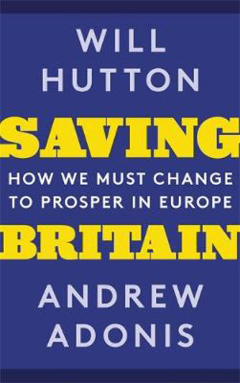 Picture of Saving Britain: How We Must Change to Prosper in Europe