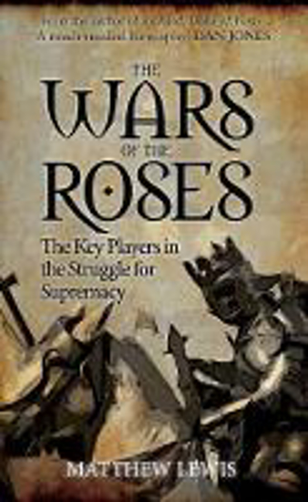 Picture of The Wars of the Roses: The Key Players in the Struggle for Supremacy