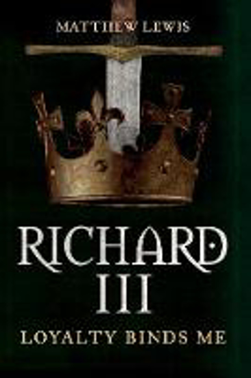Picture of Richard III: Loyalty Binds Me