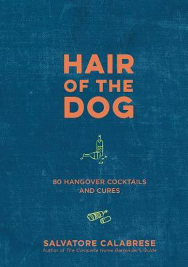 Picture of Hair of the Dog: 80 Hangover Cocktails and Cures
