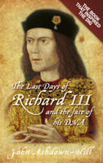 Picture of The Last Days of Richard III and the fate of his DNA