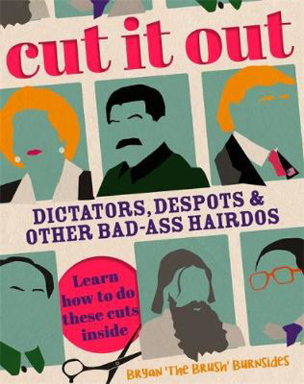 Picture of Cut It Out: Dictators, Despots and Other Badass Hairdos