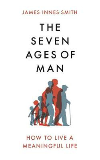 Picture of The Seven Ages of Man: How to Live a Meaningful Life