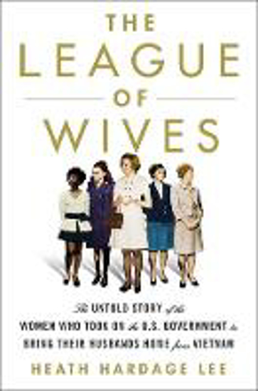 Picture of The League of Wives: The Untold Story of the Women Who Took on the US Government to Bring Their Husbands Home