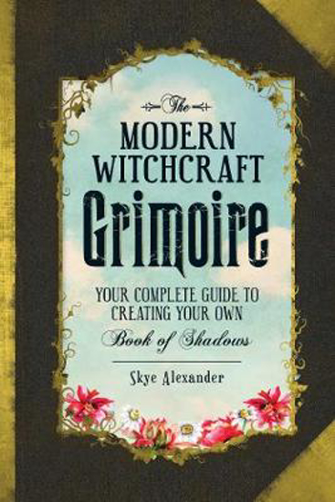 Picture of The Modern Witchcraft Grimoire: Your Complete Guide to Creating Your Own Book of Shadows