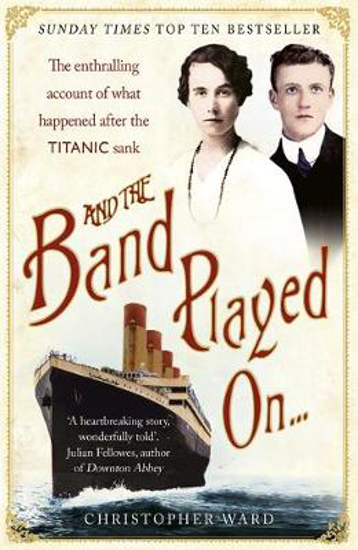 Picture of And the Band Played On... The enthralling account of what happened after the Titanic sank