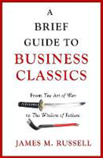 Picture of A Brief Guide to Business Classics: From The Art of War to The Wisdom of Failure