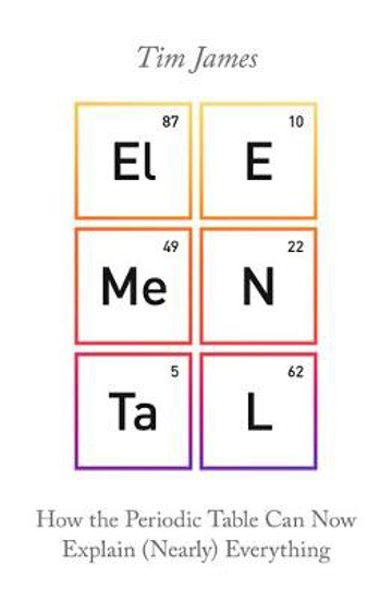 Picture of Elemental: How the Periodic Table Can Now Explain (Nearly) Everything
