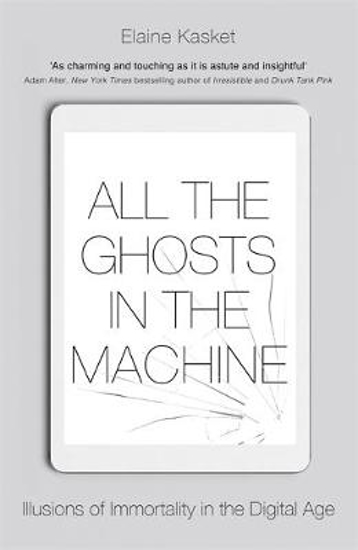 Picture of All the Ghosts in the Machine: The Digital Afterlife of your Personal Data