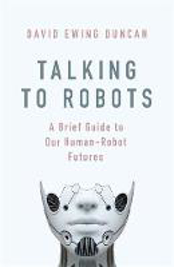Picture of Talking to Robots: A Brief Guide to Our Human-Robot Futures