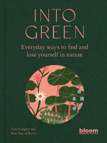 Picture of Into Green: Everyday ways to find and lose yourself in nature: Volume 1