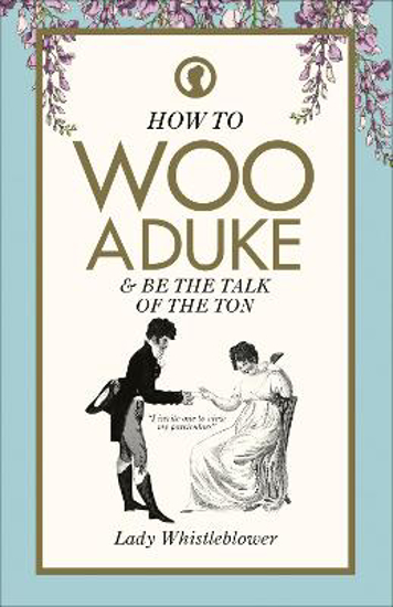 Picture of How to Woo a Duke: & be the talk of the ton