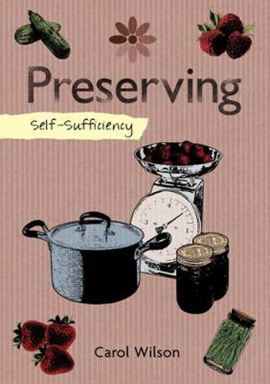 Picture of Self-Sufficiency: Preserving: Jams, Jellies, Pickles and More