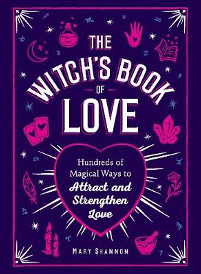 Picture of The Witch's Book of Love: Hundreds of Magical Ways to Attract and Strengthen Love