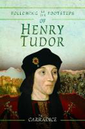 Picture of Following in the Footsteps of Henry Tudor: A Historical Guide from Pembroke to Bosworth