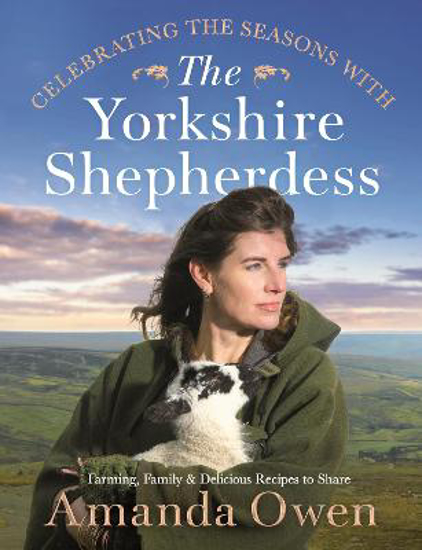Picture of Celebrating the Seasons with the Yorkshire Shepherdess: Farming, Family and Delicious Recipes to Share