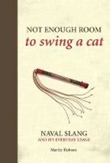 Picture of Not Enough Room to Swing a Cat: Naval slang and its everyday usage