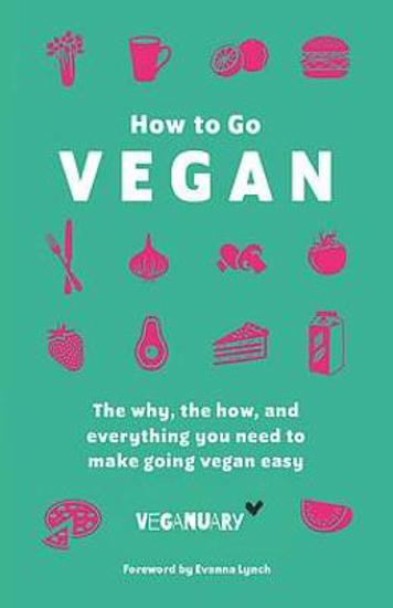 Picture of How To Go Vegan: The why, the how, and everything you need to make going vegan easy