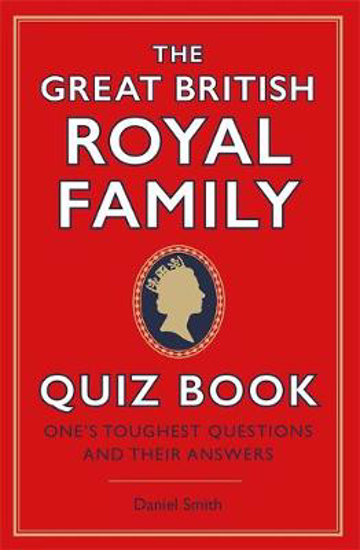 Picture of The Great British Royal Family Quiz Book: One's Toughest Questions and Their Answers