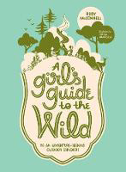 Picture of A Girl's Guide to the Wild: Be an Adventure-Seeking Outdoor Explorer!