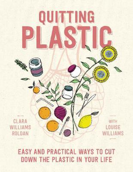 Picture of Quitting Plastic: Easy and practical ways to cut down the plastic in your life