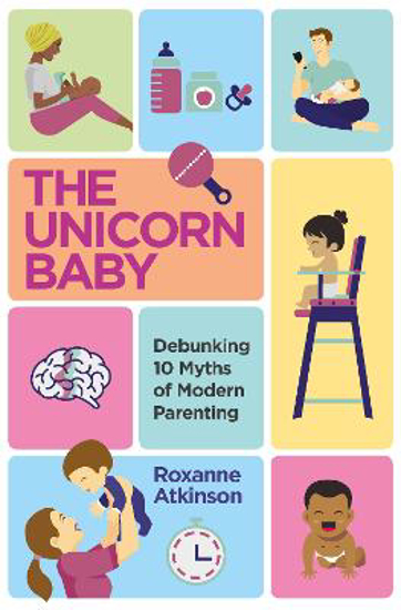 Picture of The Unicorn Baby: Debunking 10 Myths of Modern Parenting