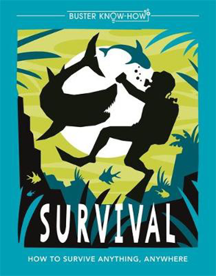 Picture of Survival: How to survive anything, anywhere