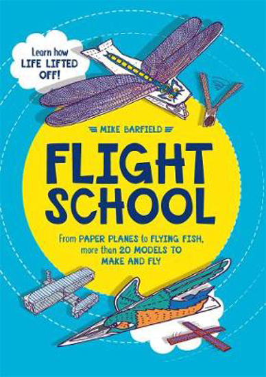 Picture of Flight School: From Paper Planes to Flying Fish, More Than 20 Models to Make and Fly