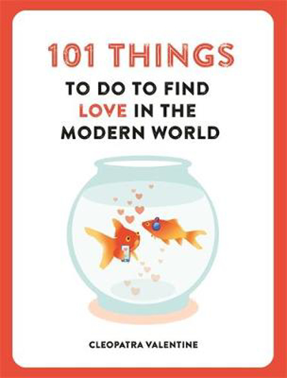 Picture of 101 Things to do to Find Love in the Modern World