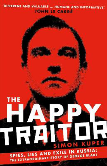 Picture of The Happy Traitor: Spies, Lies and Exile in Russia: The Extraordinary Story of George Blake