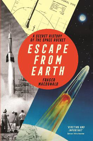 Picture of Escape from Earth: A Secret History of the Space Rocket