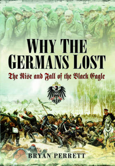 Picture of Why the Germans Lost: The Rise and Fall of the Black Eagle